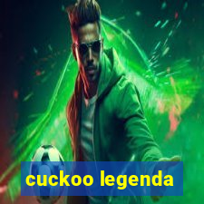 cuckoo legenda